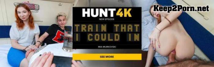 [Hunt4K, Vip4K] Mia Murkovski (Train That I Could In) (MP4, SD, Anal)