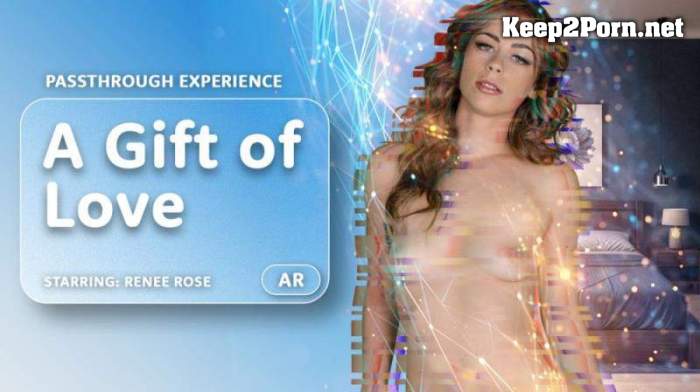 [AR Porn, VRPorn] Renee Rose - A Gift of Love [Oculus Rift, Vive] (MP4, UltraHD 4K, VR)