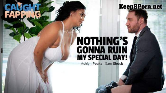 [AdultTime, Caughtfapping] Ashlyn Peaks - Nothing's Gonna Ruin My Special Day (29.10.2024) [FullHD 1080p]