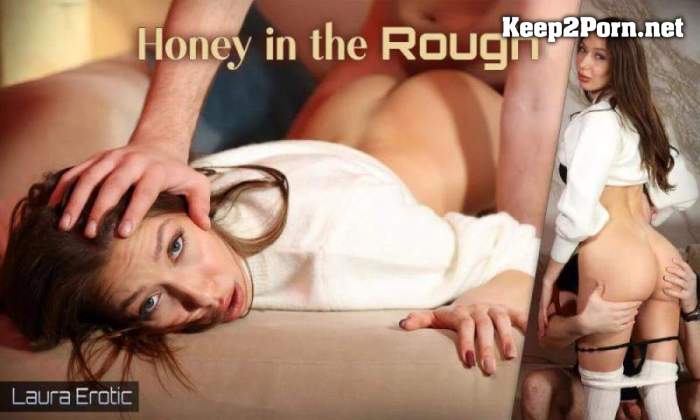 [VRoomed, SLR] Laura Erotic - Honey in the Rough [Oculus Rift, Vive] (UltraHD 4K / MP4)