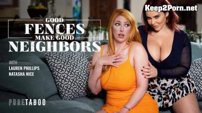 [PureTaboo] Lauren Phillips, Natasha Nice - Good Fences Make Good Neighbors [UltraHD 4K 2160p]