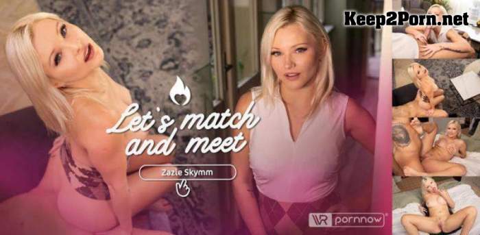 [VR Pornnow, SLR] Zazie Skymm - Let's Match and Meet starring Zazie Skymm [Oculus Rift, Vive] (UltraHD 4K / VR)