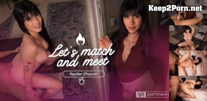 [VR Pornnow, SLR] Yenifer Chacon - Let's Match & Meet starring Yenifer Chacon [Oculus Rift, Vive] (UltraHD 4K / MP4)