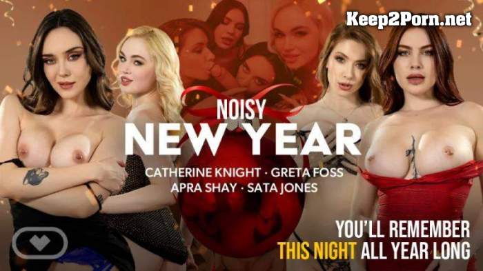 [VirtualRealPorn] Greta Foss, Catherine Knight, Apra Shay, Sata Jones - Noisy New Year [Oculus Rift, Vive] (MP4 / UltraHD 4K)