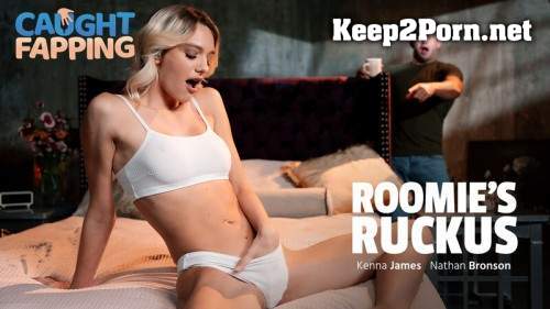 [CaughtFapping, AdultTime] Kenna James - Roomie's Ruckus (06.01.2025) (SD / MP4)