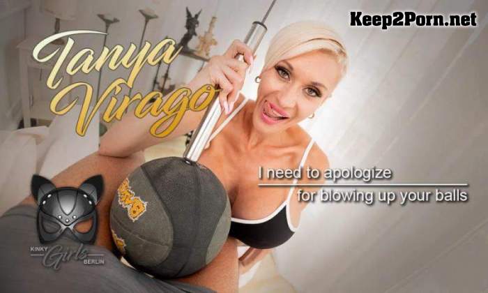 [KinkyGirlsBerlin, SLR] Tanya Virago - Hot MILF Tanya Blows Your Balls And Is Not Sorry [Oculus Rift, Vive] [UltraHD 4K 4096p]