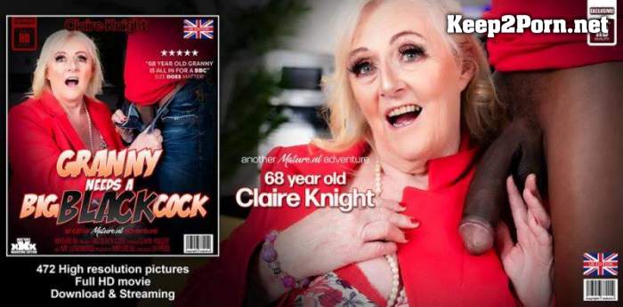 [Mature.nl, JH Productions] Claire Knight (EU) (68) & Mr. Longwood (45) - British Claire Knight is a 68 year old granny who craves a big black cock to fuck her! (15904) (FullHD / Mature)